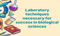  Laboratory Techniques necessary for success in biological sciences
